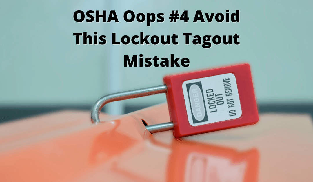 004 – OSHA Oops – Avoid This Lockout Tagout Mistake