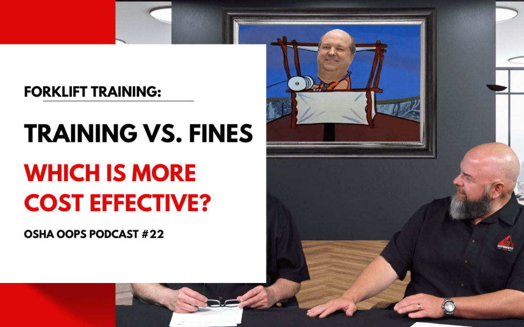 022 – OSHA OOPS – Forklift training vs Fines